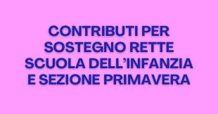 PROROGA TERMINI PRESENTAZIONE DOMANDE  per Contributi a sostegno rette Scuola dell'Infanzia e Sezione Primavera a.s. 2024/2025